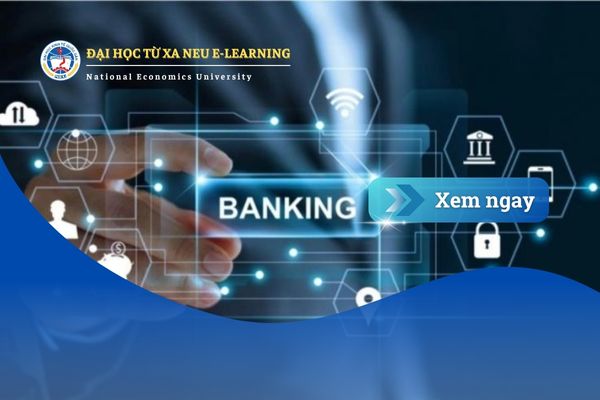 Ngành Tài chính Ngân hàng hệ từ xa – Ngành của sự nhạy bén và dữ liệu